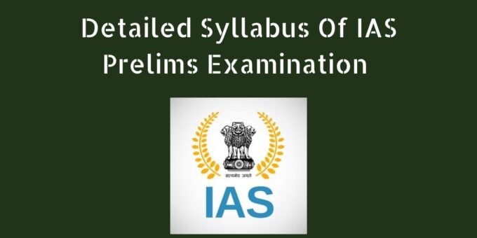 What is the Detailed Syllabus of the IAS Prelims Examination?