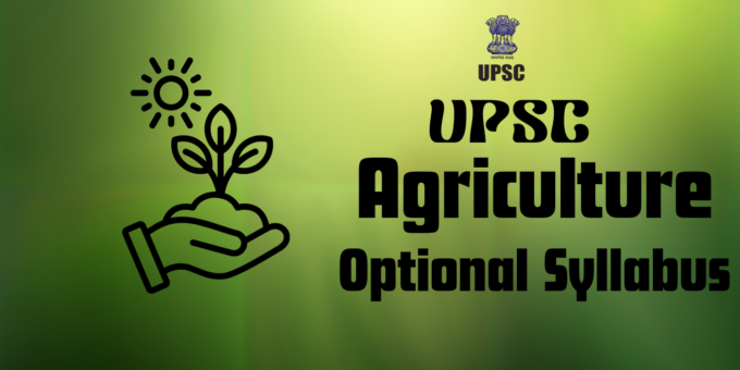 UPSC Agriculture Optional Syllabus 2026