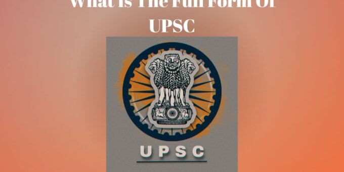 What Is the Full Form of UPSC?