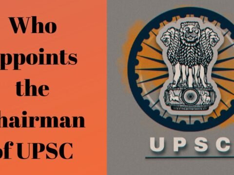 Who Appoints the Chairman of UPSC?