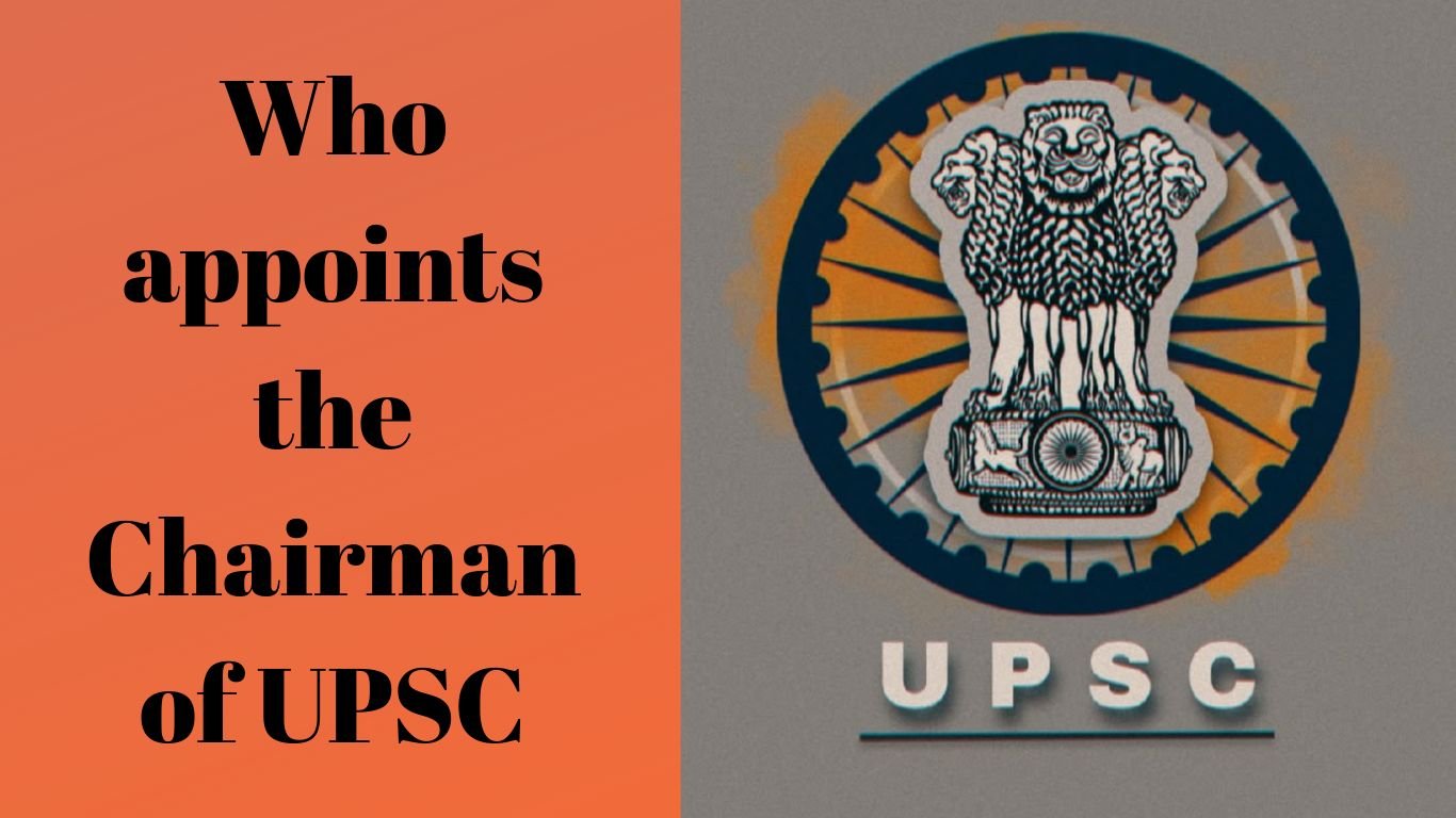 Who appoints the Chairman of UPSC?