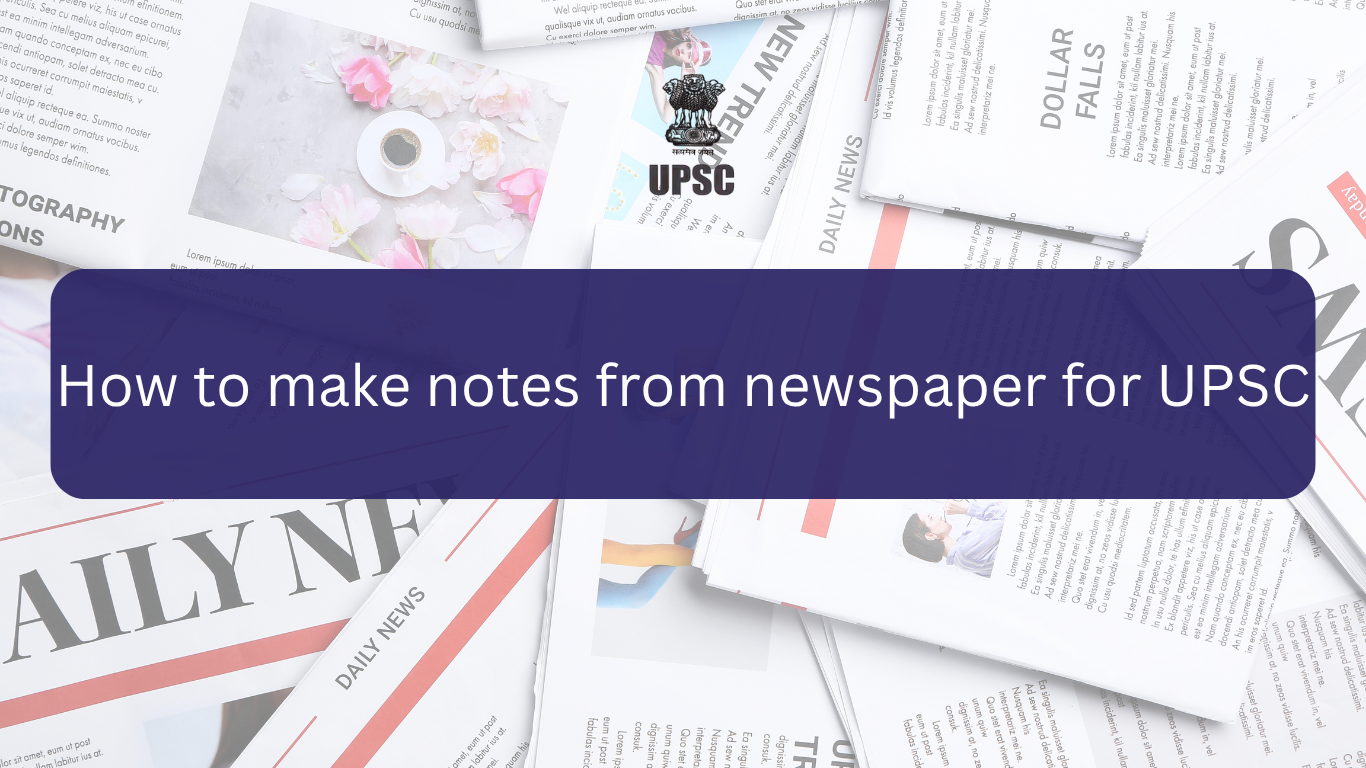How to Make Notes from Newspaper for UPSC Preparation: A Step-by-Step Guide (2026)