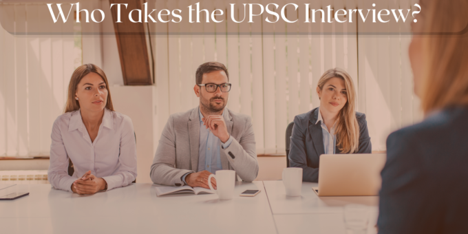 Who Takes the UPSC Interview