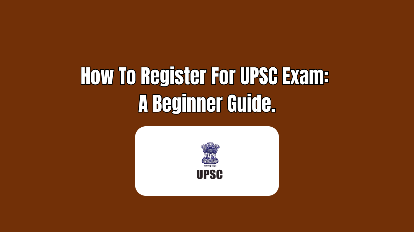 How to Register for UPSC Exam: A Complete Step-by-Step Guide for Beginners