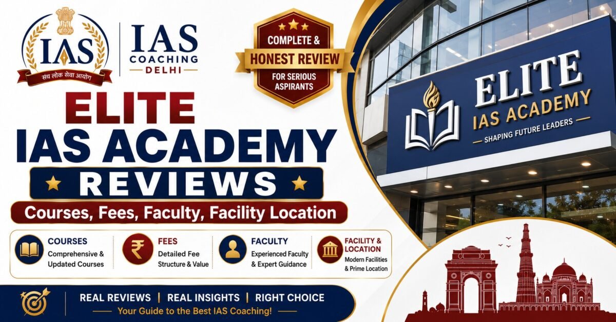 Elite IAS Academy Reviews – Courses, Fees, Faculty & Facility Location
